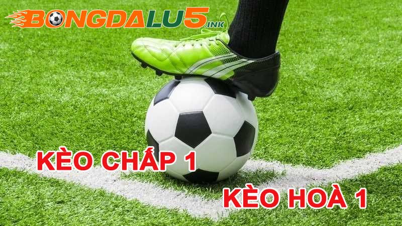 Đánh kèo chấp 1 hoà 1 Châu Á