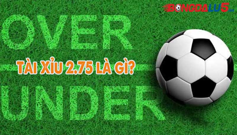 Kèo tài xỉu O/U 2.75